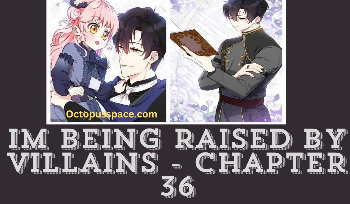 im being raised by villains - chapter 36