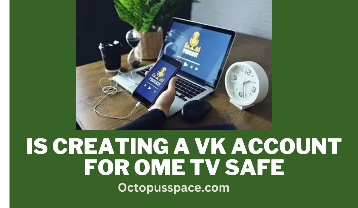 is creating a vk account for ome tv safe